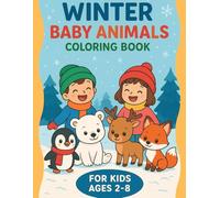 Winter Baby Animals Coloring Book For Kids: Cute Winter Animals, Fun Coloring Pages & Connect-the-Dots Activities for Children Ages 2-8
