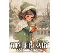 Winter Baby Coloring Book: Cute Xmas Characters Coloring Pages with Whimsical Designs for Teens & Adults to Relax and Unleash Creativity