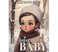 Winter Baby Coloring Book: Winter Wonder Babies Coloring Pages featuring Adorable Baby Characters and Cozy Scenes Perfect Gift for Winter Lovers Simple Relaxation in Christmas Holiday
