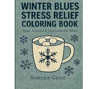 WINTER BLUES STRESS RELIEF COLORING BOOK: Relax, Unwind & Find Calm This Winter