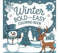Winter Bold and Easy Coloring Book: Simple, Fun Winter Scenes to Color for Calm and Creativity. Bring Cozy Charm to Snowy Days with Each Unique, Hand-Drawn Design