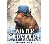 Winter Capybara Coloring Book: Cute Capybaras Coloring Book featuring Adorable Water Pigs, Relaxing Moments, and Cozy Nature Scenes for All Ages to Enjoy