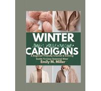 Winter Cardigans: A Beginner-Friendly Crochet & Knitting Guide To Cozy Seasonal Wear