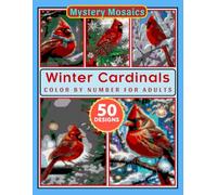 Winter Cardinals Mystery Mosaic Color by Number for Adults: Relaxing Bird Coloring Book with Snowy Scenes and Nature Art
