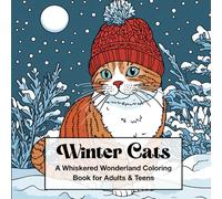 Winter Cats - A Whiskered Wonderland Coloring Book for Adults & Teens: 40 Cozy Feline Scenes Filled with Snow, Scarves & Seasonal Charm