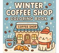 Winter Coffee Shop Coloring Book: A cozy winter escape filled with coffee, cats, and snowy charm