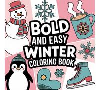 Winter Coloring Book Bold and Easy for kids and adults: Featuring 50 bold and easy-to-color designs, each page showcases something wonderful about the winter season