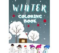 Winter Coloring Book: Cute and Easy Snowy Scenes for Kids Ages 2-6, with Fun Educational Facts and Protective Blank Pages to Help Reduce Marker Bleed-Through