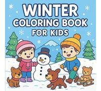 Winter Coloring Book for Kids: Fun and Easy Winter Scenes for Kids Ages 4-8: Snowmen, Sleds, Animals, and Cozy Seasonal Fun