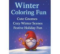 Winter Coloring Fun: Cute Gnomes, Cozy Winter Scenes, and Festive Holiday Fun - Large Print Coloring Book for All Ages