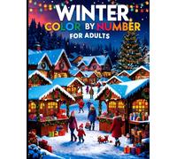 Winter Colour by Number for Adults: Festive Winter Scenes for Mindful Relaxation and Creativity