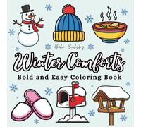 Winter Comforts: Bold and Easy Cozy Coloring for Adults and Teens - Relax with Simple Winter Scenes: Cozy Sweaters, Hot Cocoa, Snowflakes, and Joyful Moments to Color with Ease All Season Long.