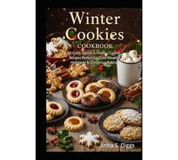 Winter Cookies Cookbook: 60 Cozy, Spiced & Festive Cookie Recipes Perfect for Cold Weather, Holidays & Christmas Baking