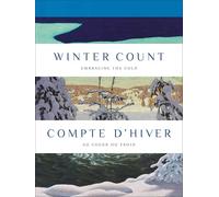 Winter Count | Compte D'hiver: Embracing the Cold | Au Cœur Du Froid