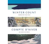 Winter count: embracing the cold-Compte d’hiver: au cœur du froid. Ediz. bilingue