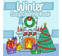 Winter Cozy Coloring Book: Find Comfort and Creativity in Winter's Embrace