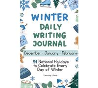 Winter Daily Writing Holiday Journal: Creative Writing Prompts for December, January & February | Fun National Holiday Notebook for Kids Ages 8-16 | Homeschool & Classroom Winter Workbook