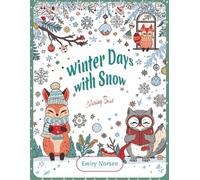 Winter Days with Snow: Winter Days with Snow: A Cozy Adult Coloring Book with Cute Winter Animals, Snowy Scenes, Holiday Cheer, and Relaxing Home Comforts