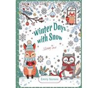 Winter Days with Snow: Winter Days with Snow: A Cozy Adult Coloring Book with Cute Winter Animals, Snowy Scenes, Holiday Cheer, and Relaxing Home Comforts