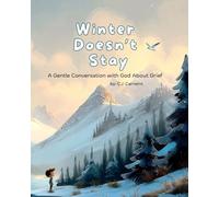 Winter Doesn't Stay: A Gentle Conversation with God About Grief