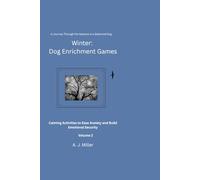 Winter Dog Enrichment Games: Volume 2: Calming Activated to Ease Anxiety and Build Emotional Security