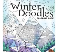 Winter Doodles Coloring Book: Snowy Patterns Coloring Pages Featuring Cozy Scenes, Holiday Ornaments, Seasonal Illustrations for Adults & Teens to Relax and Unwind
