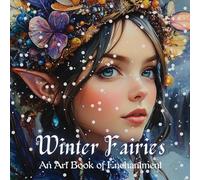 Winter Fairies: An Art Book of Enchantment: 3