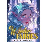 Winter Fairies Coloring Book: Enchanted Snowfall Coloring Pages with Magical Elves Illustrations Fantasy Winter Designs Simple Stress Relief for Teens and Adults