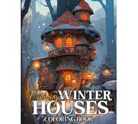 Winter Fairy Houses Coloring Book: Magical Fairy Homes Coloring Pages with Whimsical Winterland Designs For Kids, Teens & Adults Stress Relief And Relaxation