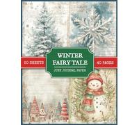 Winter Fairy Tale Junk Journal Paper: 80 Vintage Style Winter Pages | 40 Folding Sheets 8.5" x 11" | Scrapbooking, Collage Making, Paper Crafts, Art Journaling