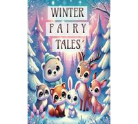 Winter Fairy Tales: Dreamy Adventures in a Snow-Covered World