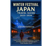Winter Festival Japan Travel Guide 2025-2026: Explore Seasonal Wonders, Cultural Treasures, and Magical Journeys Through Japan’s Cold-Weather Charm