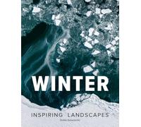 Winter - Fine Art Landscapes Photography: An inspiring photographic journey through snow, silence, and beauty - a perfect hardcover gift book for art and nature lovers