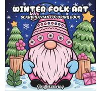 Winter Folk Art Coloring Book: 40 Winter Gnome Pages Featuring Snowflakes, Forest Animals, Floral Motifs, Scandinavian Inspired Patterns, and Symmetrical Folk Art Designs for Adults