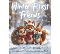 Winter Forest Friends: A Whimsical Woodland Coloring Book of Winter Animals, Snowy Scenes & Cozy Fun for Kids Ages 4-8