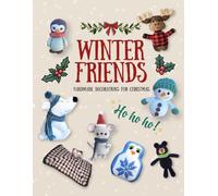 Winter Friends Collection: Crochet Amigurumi Animals for a Cozy Christmas Season: Cute & Festive Crochet Patterns for Moose, Bear, Penguin, Mouse, and Other Winter Companions