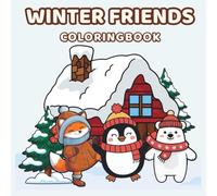 Winter Friends Coloring Book for Kids Ages 3-8: Cute Winter Animals & Cozy Holiday Scenes - Fun Gift for Boys & Girls (Foxes, Penguins, Bears, Bunnies, Snowmen & More)