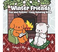 Winter Friends: Cozy Holiday Fun with 30 Cute Animal Friends, Snowy Scenes, and Festive Winter Activities - Bold and Easy Coloring Book