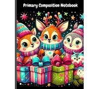 Winter Friends Primary Composition Notebook: Festive Writing Journal for Kids | Cute Deer, Fox & Penguin with Colorful Presents | Wide Ruled Pages and Drawing Space | Ages 4-8 | 8.5 x 11 in, 120 Pages