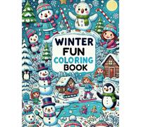 Winter Fun Coloring Book for Kids Ages 3-6: Fun & Festive Snowmen, Penguins, Santa, and Holiday Scenes: A Cute & Cozy Winter Wonderland Coloring Book for Toddlers & Preschoolers