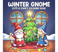 Winter Gnome Coloring Book: Gnomie Village Coloring Pages Featuringc for All Ages Cute Garden Dwarves, Cozy Christmas Moments, and Snowy Woods to Relax