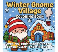 Winter Gnome Village Coloring Book: A Whimsical Winter Coloring Adventure Filled with Gnomes Ice Skating, Decorating Trees, and Sipping Cocoa