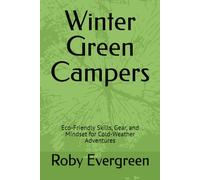 Winter Green Campers: Eco-Friendly Skills, Gear, and Mindset for Cold-Weather Adventures