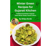 Winter Green Recipes for Gujarati Kitchen: Traditional & Modern Gujarati Green Winter Shaak, Farsan & More