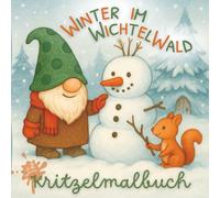 Winter im Wichtelwald: Ein winterliches Kritzelmalbuch für Kinder ab 2 Jahren - 50 liebevolle Ausmalvorlagen mit Pim, Pam und