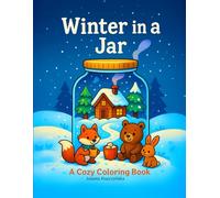 Winter in a Jar A Cozy Coloring Book of Snowy Scenes, Forest Animals & Warm Wishes: 40 Whimsical Winter Scenes in Jars - Fox, Bear, Bunny, Cabins, Cocoa & Snowy Forests - Big 8.5" × 11" Pages