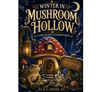 Winter in Mushroom Hollow:: A Cosy Goblincore Winter Colouring Book for Adults