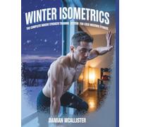 Winter Isometrics: The Complete Indoor Strength Training System for Cold Weather Fitness