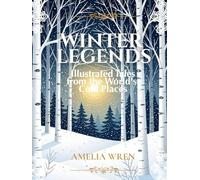 Winter Legends: Illustrated Tales from the World's Cold Places