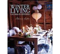 Winter living. La casa in inverno. Ediz. illustrata